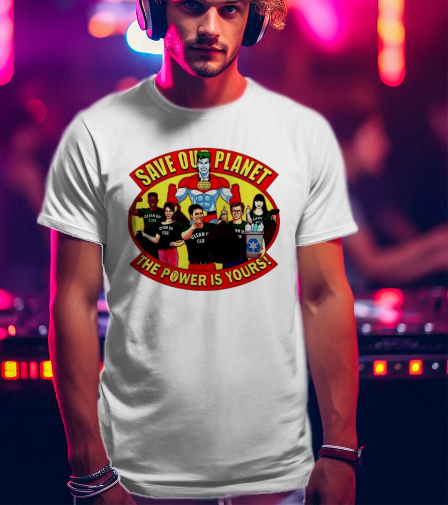 Save Our Planet Clean Up Club The Power Is Yours T-Shirt