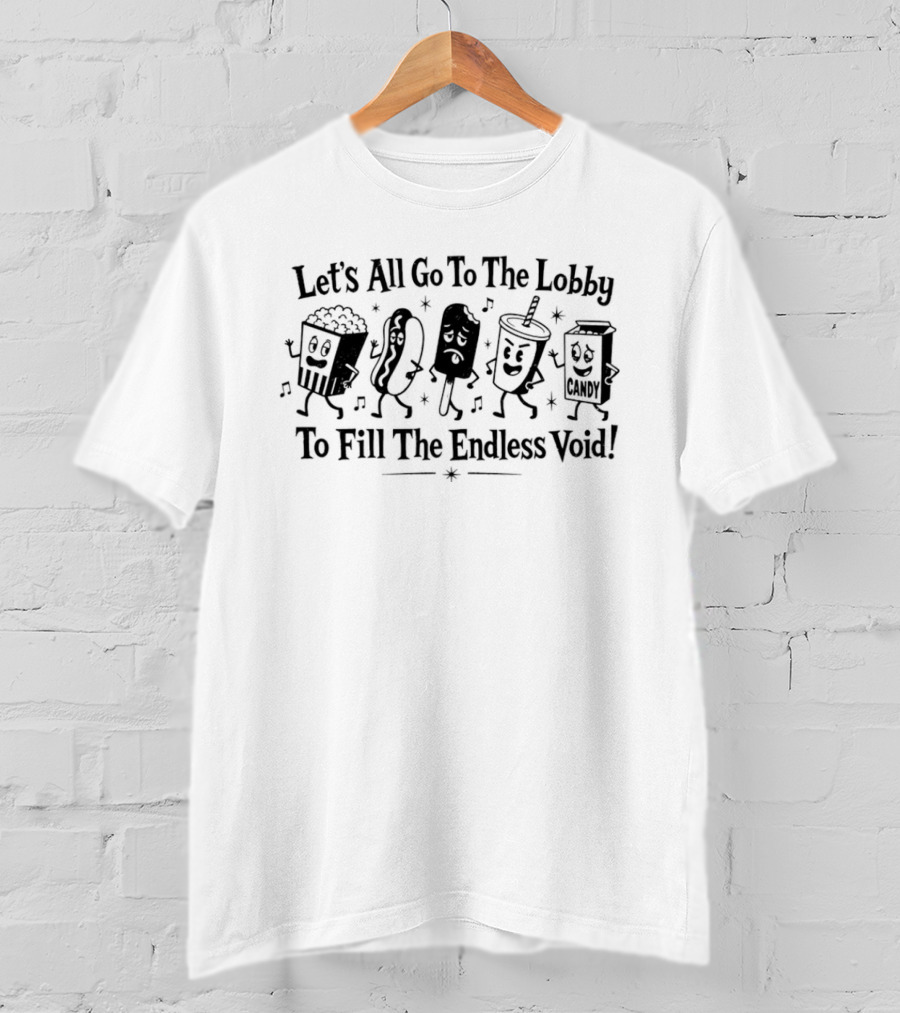 Let's All Go To The Lobby To Fill The Endless Void Popcorn Soda Hotdog Cartoon Characters T-Shirt