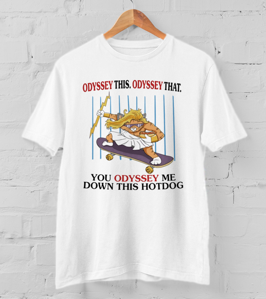 Odyssey This Odyssey That You Odyssey Me Down This Hotdog Cat Skater T-Shirt