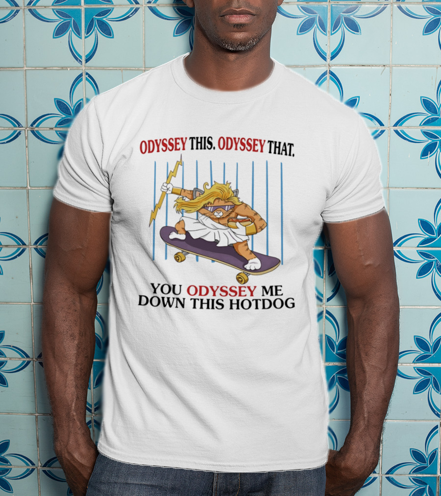 Odyssey This Odyssey That You Odyssey Me Down This Hotdog Cat Skater T-Shirt