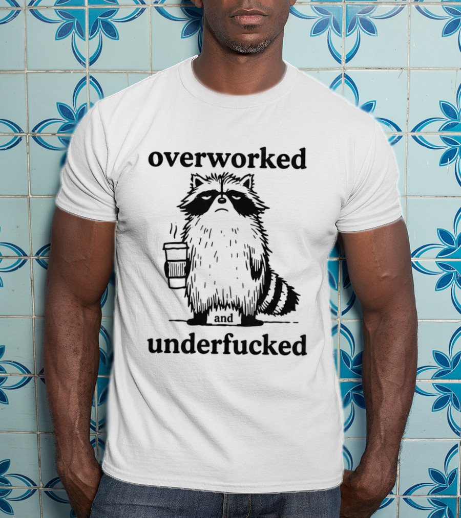 Overworked And Underfucked Raccoon Coffee Humor T-Shirt