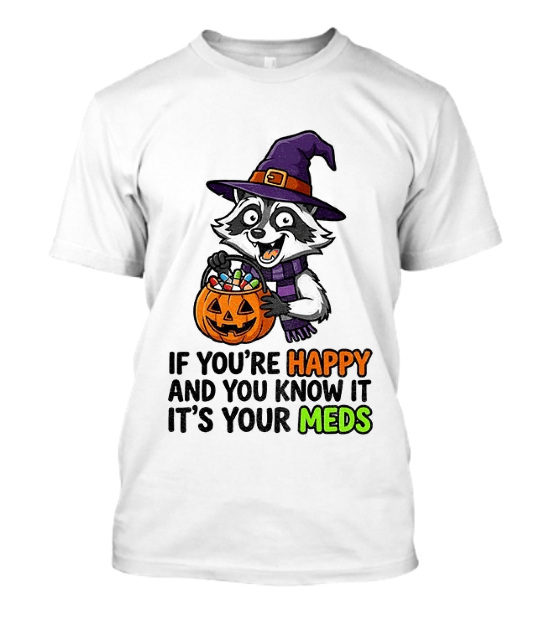 Raccoon Witch Halloween If You're Happy And You Know It It's Your Meds T-Shirt