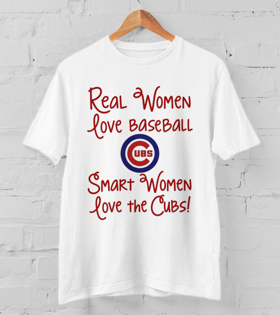 Real Women Love Baseball Smart Women Love The Cubs T-Shirt