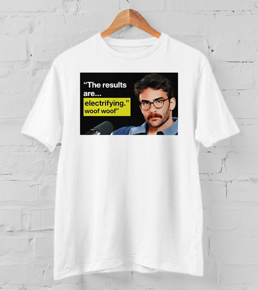 The Results Are Electrifying Woof Woof Hasan Piker Microphone Image T-Shirt
