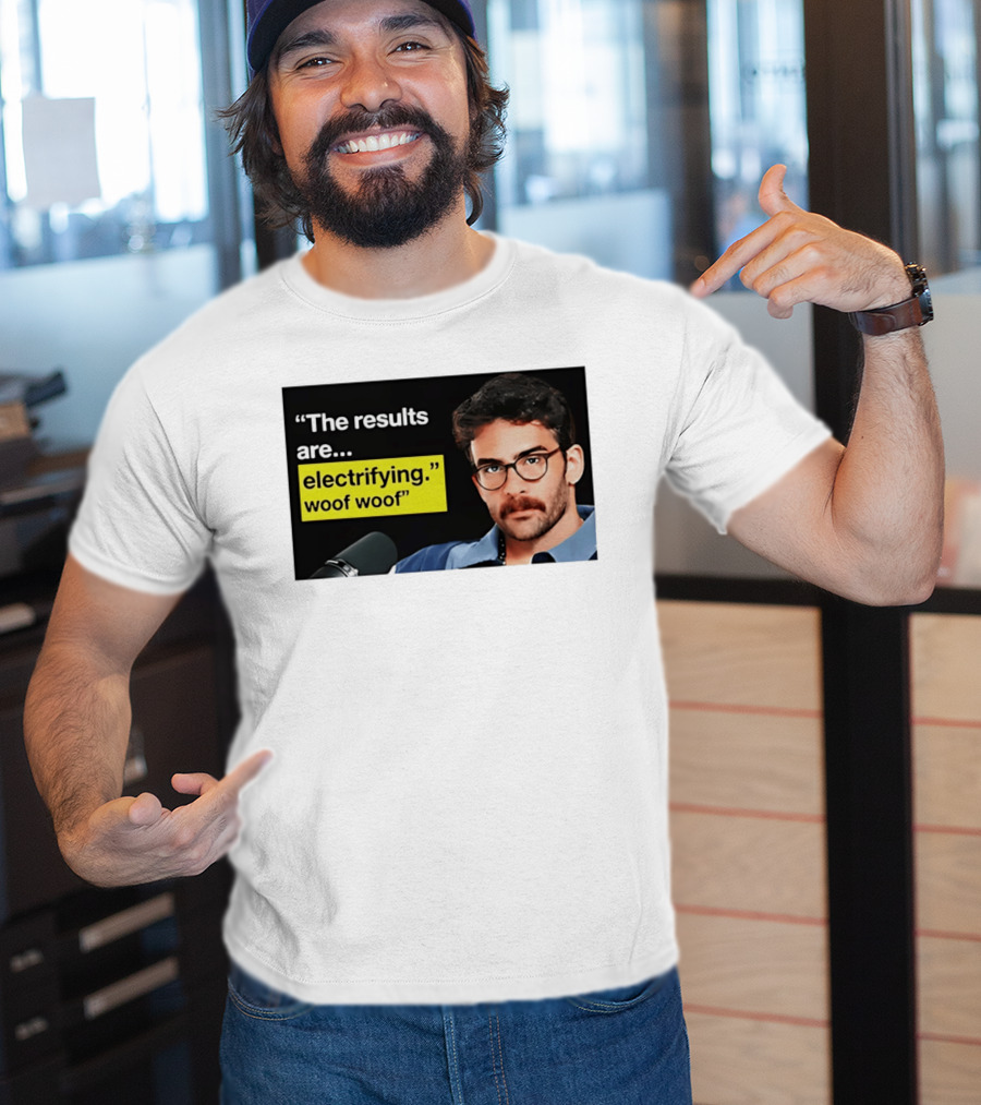 The Results Are Electrifying Woof Woof Hasan Piker Microphone Image T-Shirt