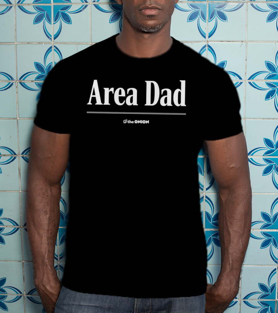 Area Dad The Onion Satire Humor T-Shirt