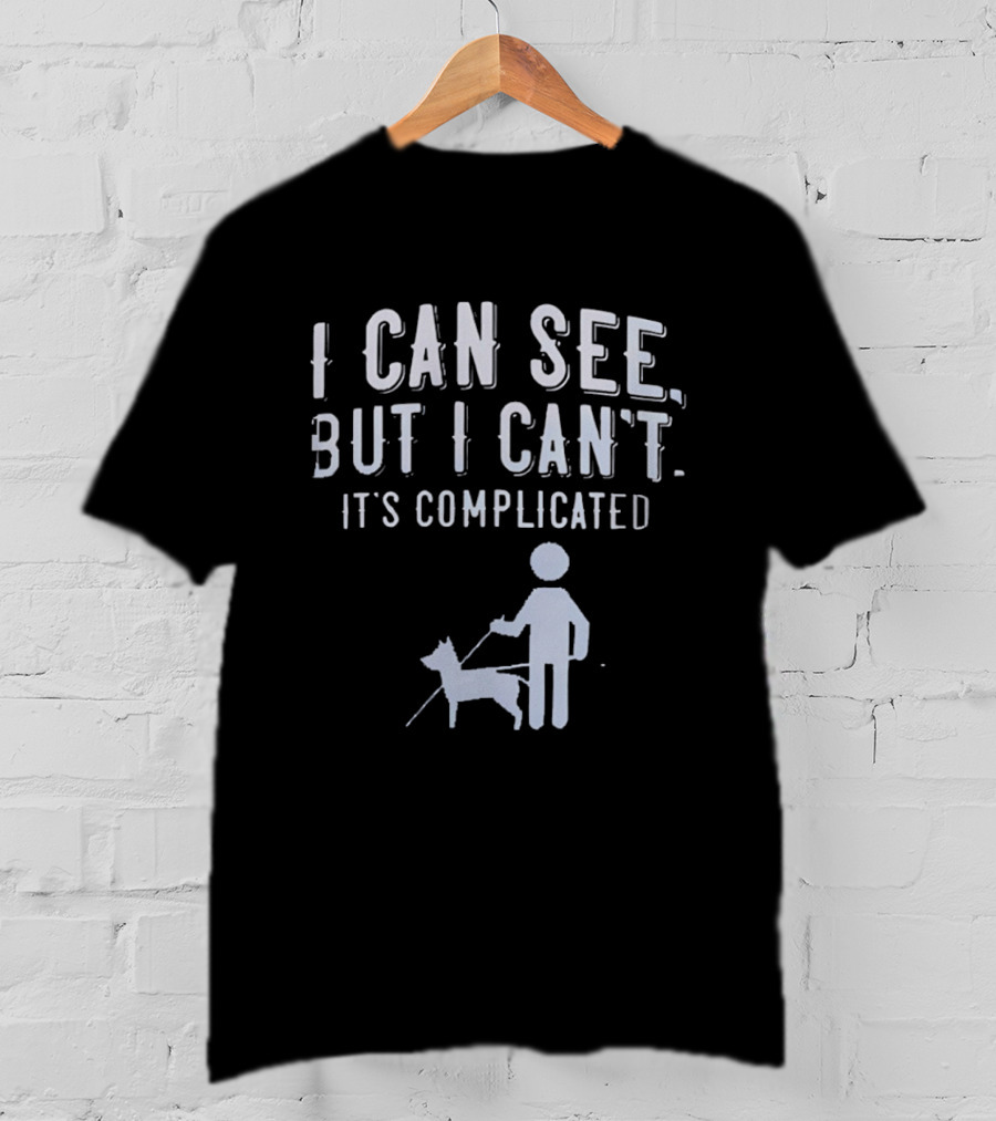 I Can See But I Can't It's Complicated Guide Dog Awareness T-Shirt