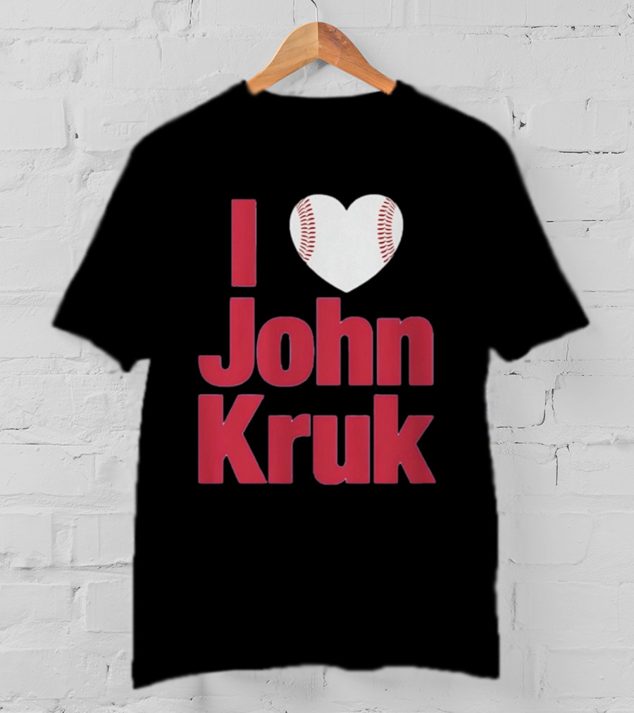 I Love John Kruk Baseball Philadelphia Phillies T-Shirt