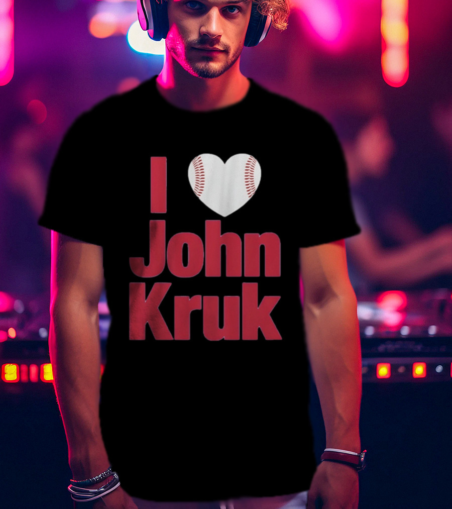 I Love John Kruk Baseball Philadelphia Phillies T-Shirt
