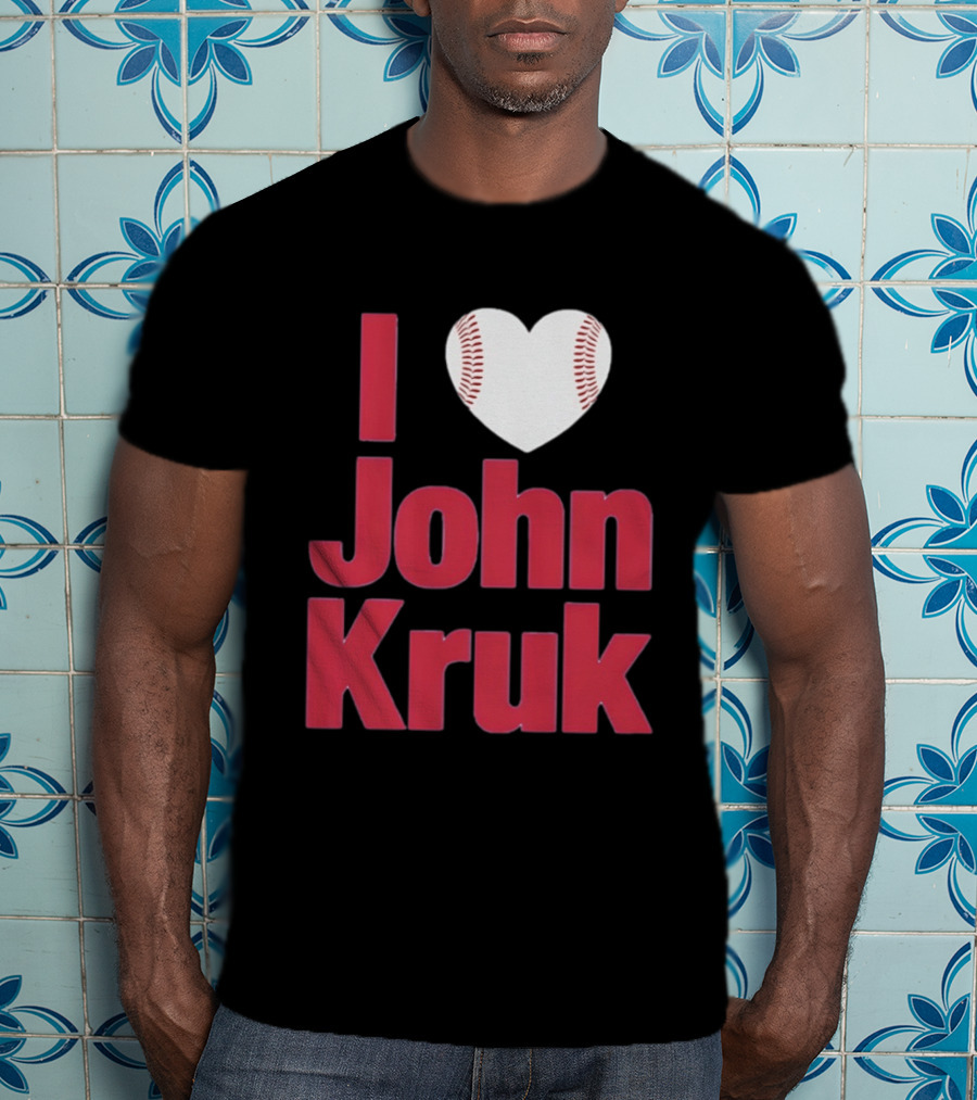 I Love John Kruk Baseball Philadelphia Phillies T-Shirt