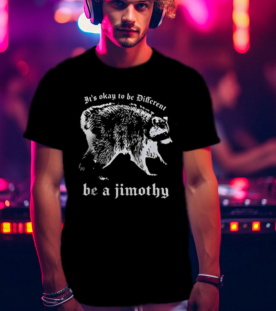 It's Okay To Be Different Be A Jimothy T-Shirt