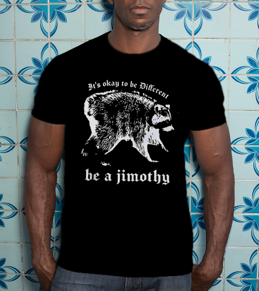 It's Okay To Be Different Be A Jimothy T-Shirt