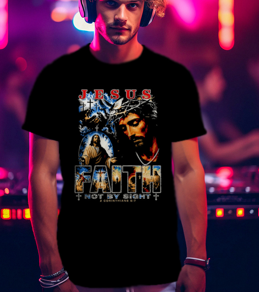 Jesus Faith Not By Sight 2 Corinthians 5 7 Religious Men's Christian T-Shirt