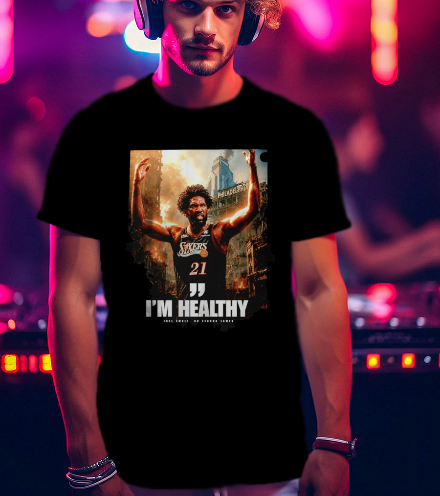 Joel Embiid Philadelphia 76ers I'm Healthy Quote Philadelphia Skyline T-Shirt