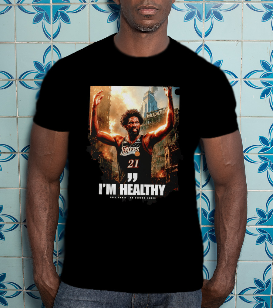 Joel Embiid Philadelphia 76ers I'm Healthy Quote Philadelphia Skyline T-Shirt