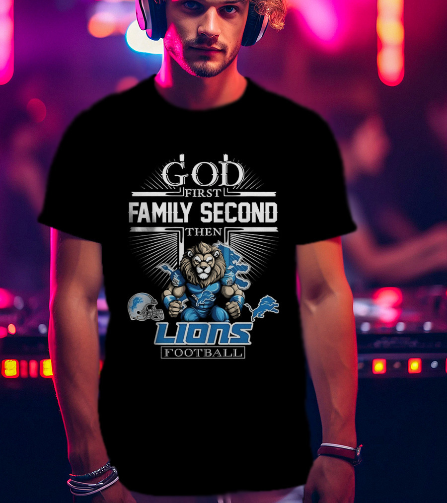 God First Family Second Then Detroit Lions Football T-Shirt