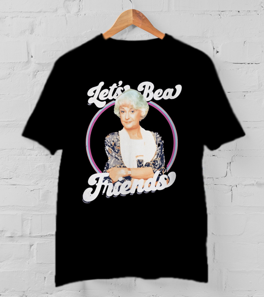 Dorothy Zbornak Let's Bea Friends Golden Girls T-Shirt