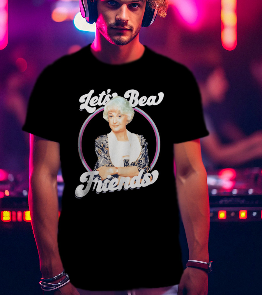 Dorothy Zbornak Let's Bea Friends Golden Girls T-Shirt