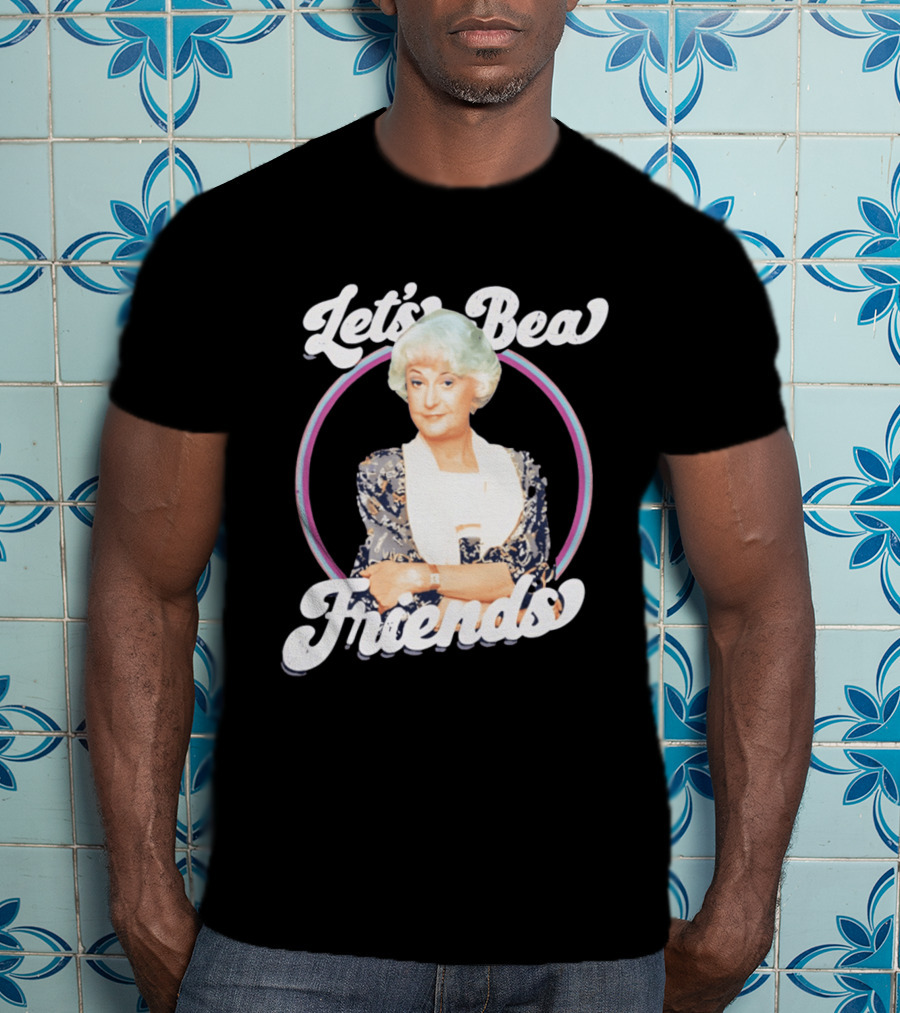 Dorothy Zbornak Let's Bea Friends Golden Girls T-Shirt