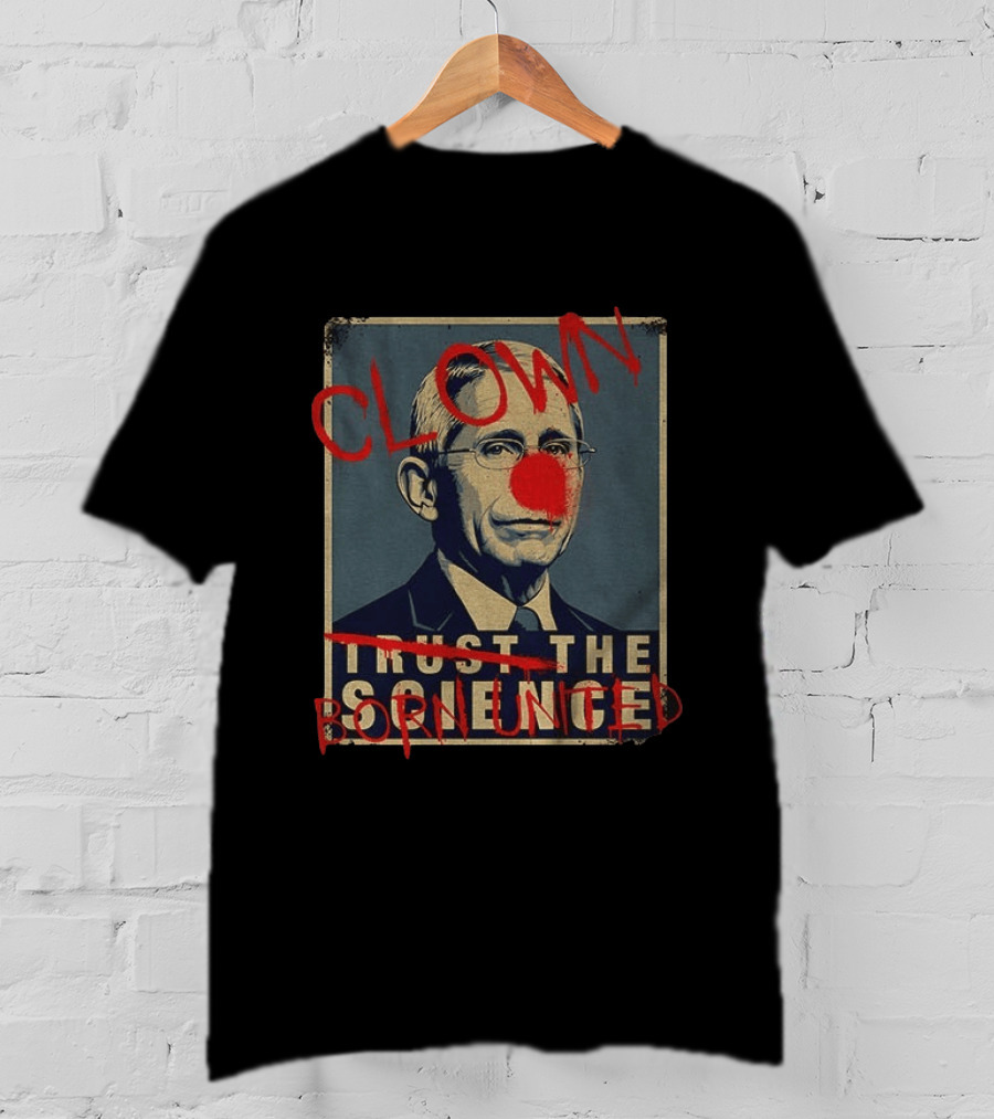 Clown Dr Fauci Born United Trust The Science T-Shirt