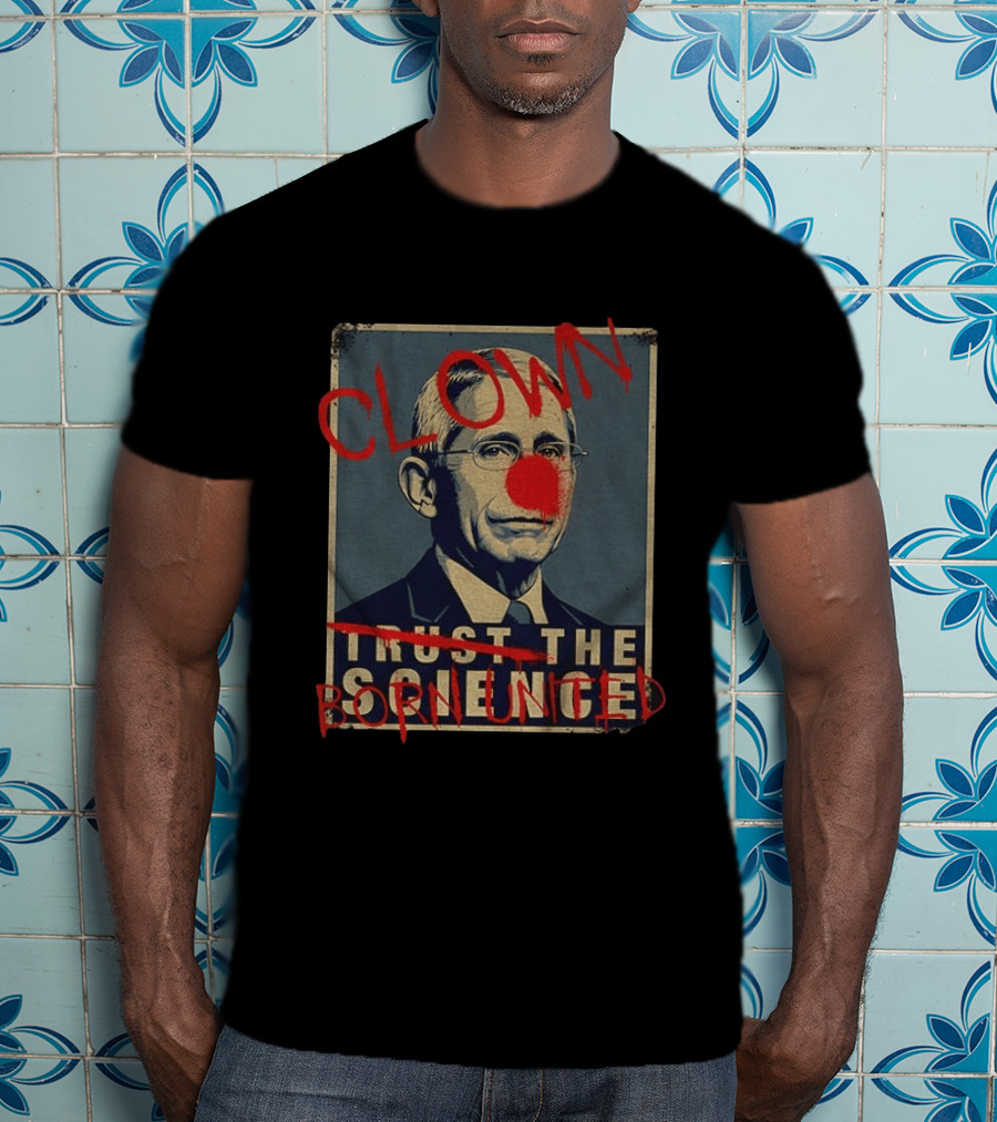 Clown Dr Fauci Born United Trust The Science T-Shirt