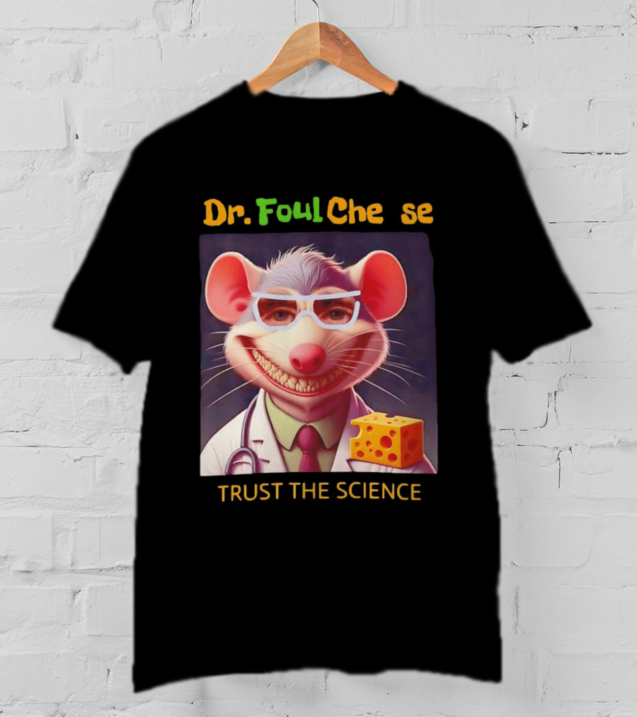 Dr FoulCheese Trust The Science Mouse T-Shirt