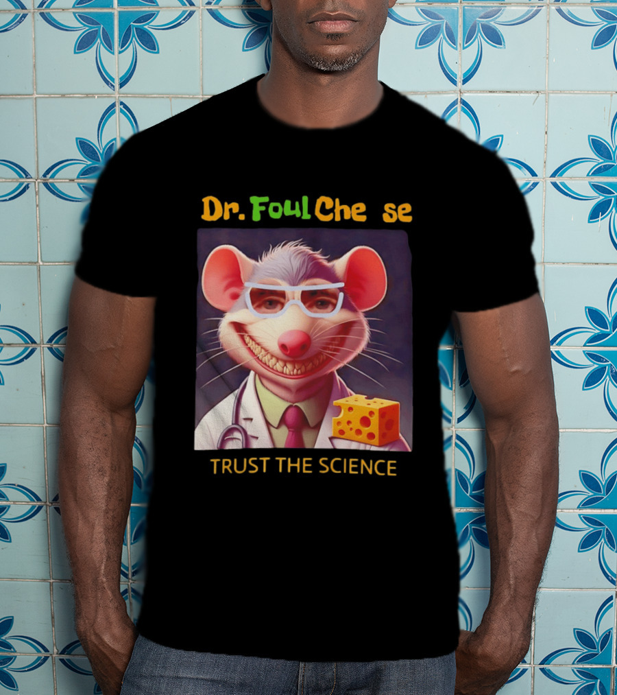 Dr FoulCheese Trust The Science Mouse T-Shirt