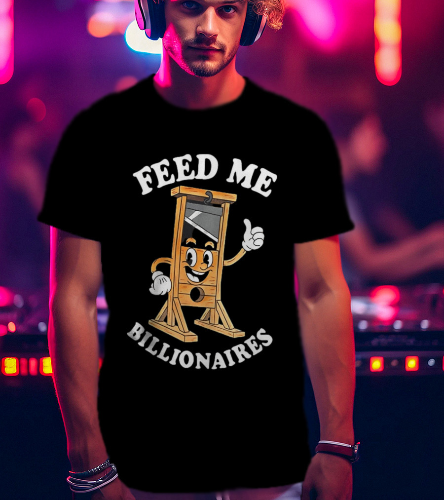 Feed Me Billionaires Guillotine Cartoon T-Shirt