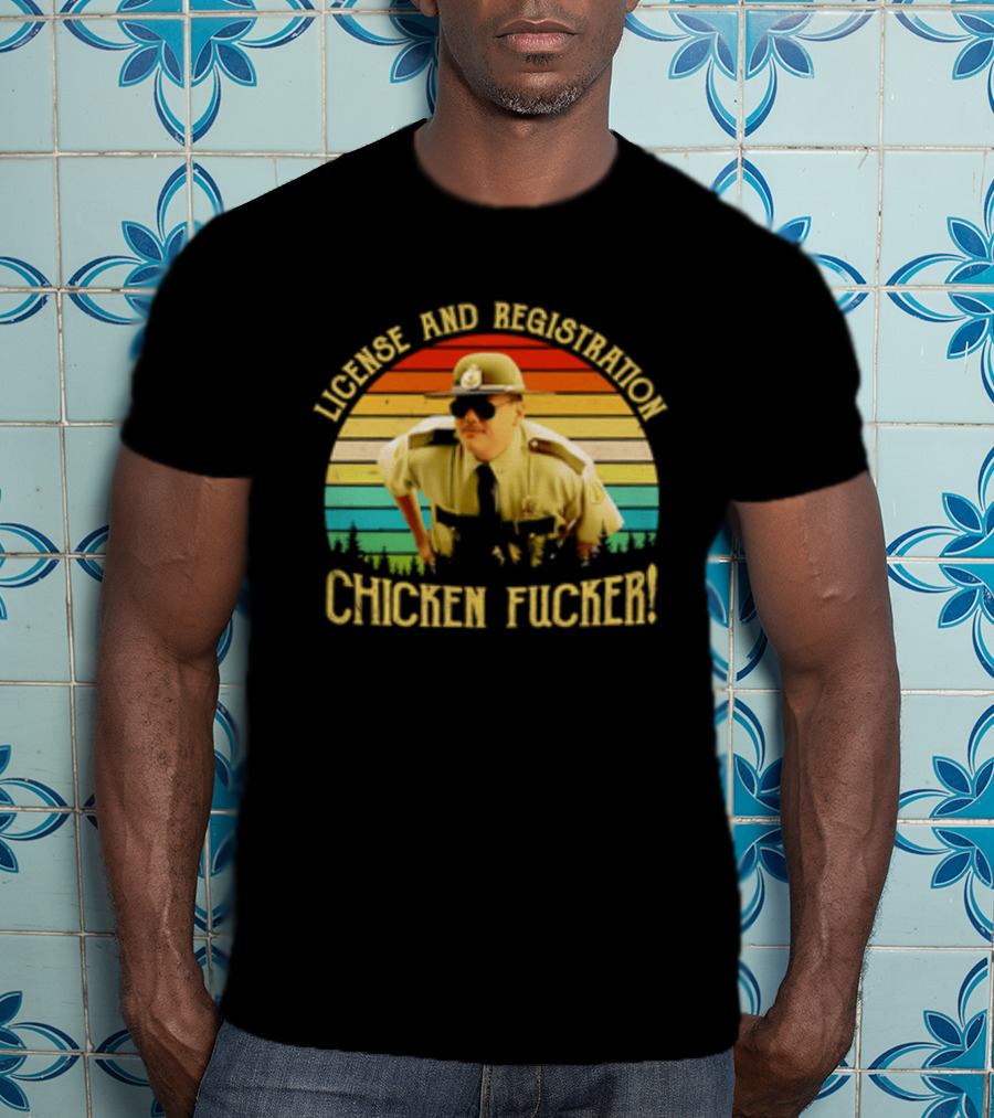 License And Registration Chicken Fucker Super Troopers Movie T-Shirt