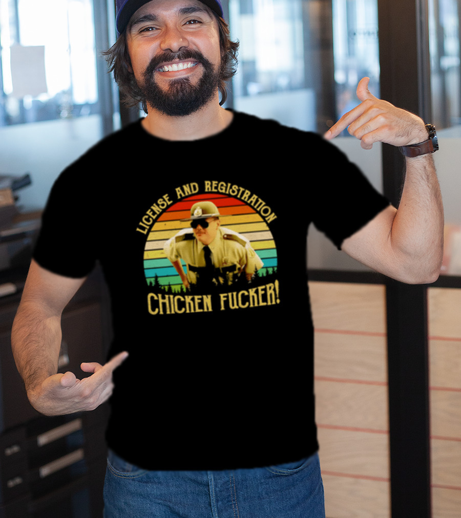 License And Registration Chicken Fucker Super Troopers Movie T-Shirt