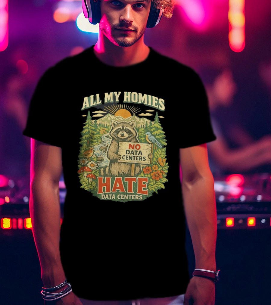 All My Homies No Data Centers Hate Data Centers Raccoon Forest Scene T-Shirt