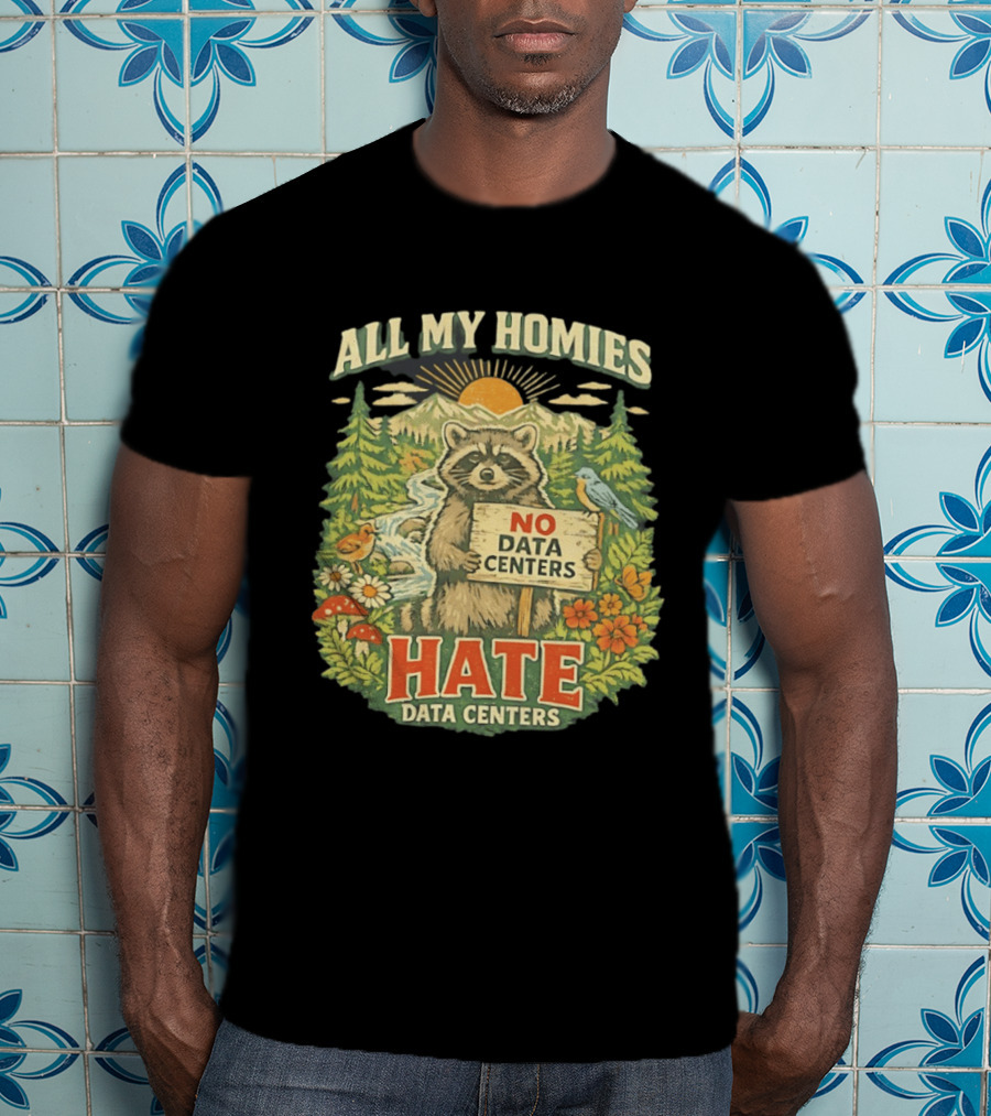 All My Homies No Data Centers Hate Data Centers Raccoon Forest Scene T-Shirt