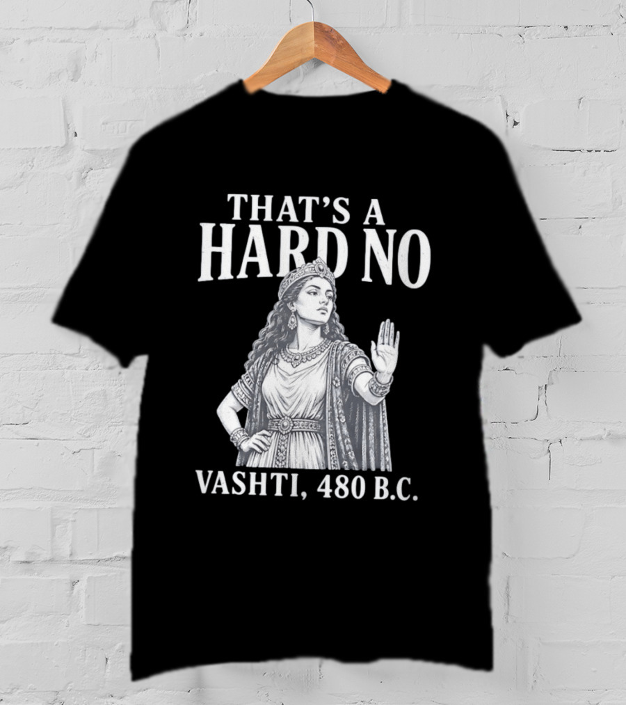 That's A Hard No Princess Vashti 480 B.C. T-Shirt