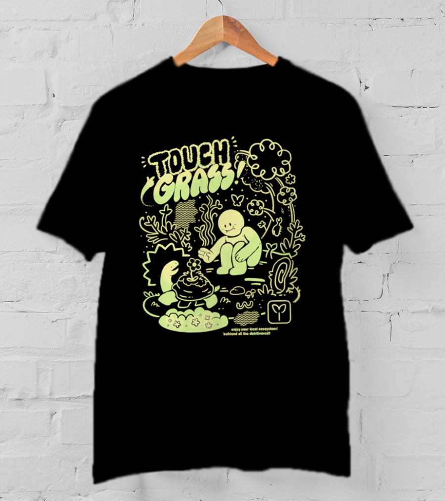Touch Grass Befriend All The Detritivores Enjoy Your Local Ecosystem T-Shirt