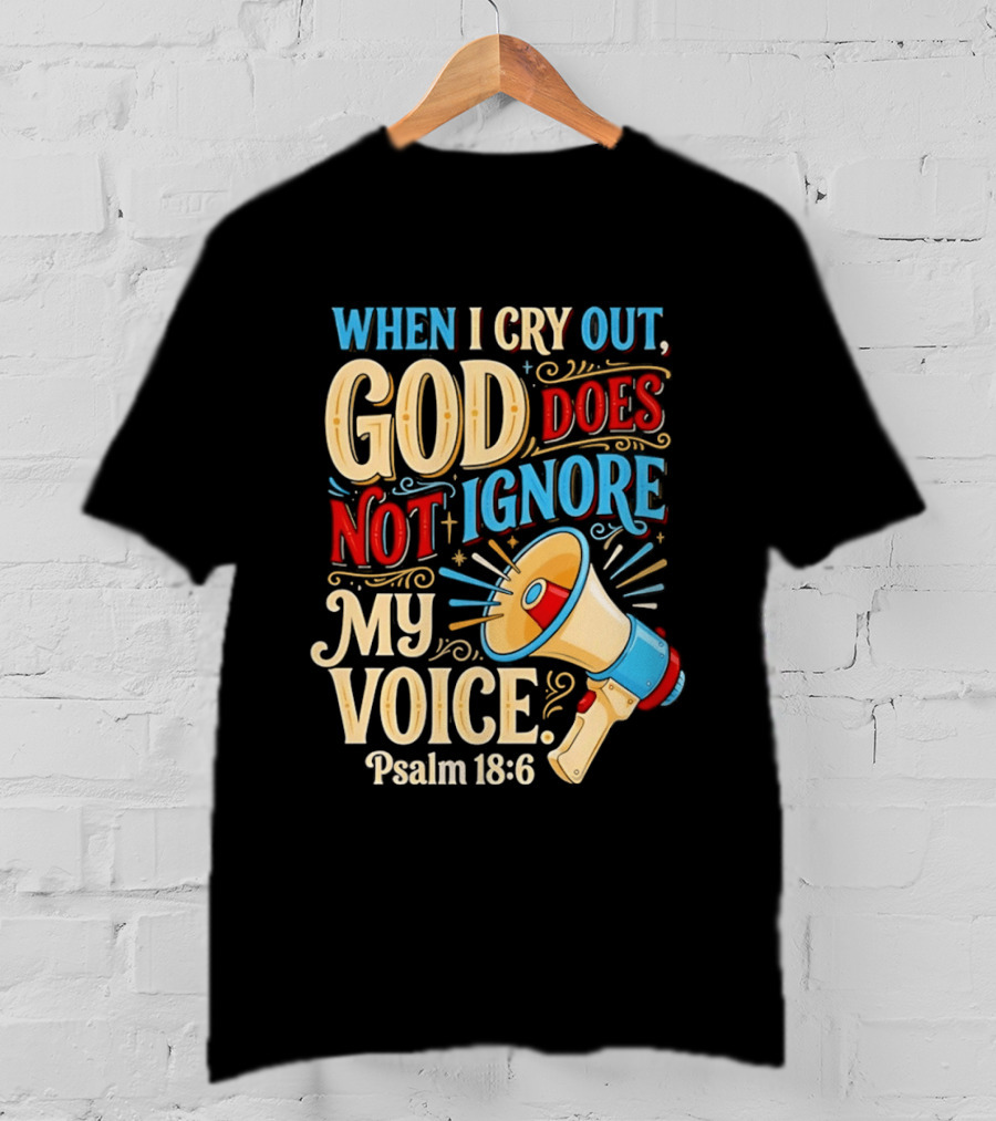 When I Cry Out God Does Not Ignore My Voice Psalm 18 6 Megaphone T-Shirt