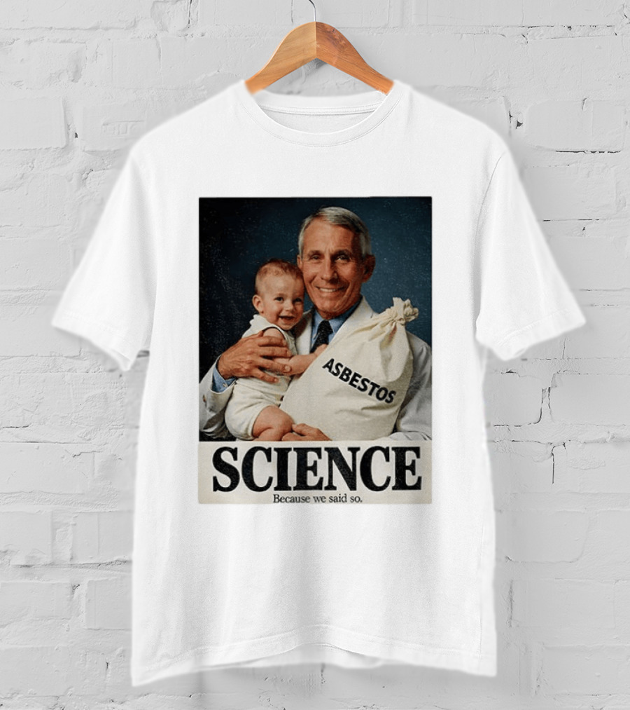 Dr Fauci Science Asbestos Because We Said So Baby T-Shirt
