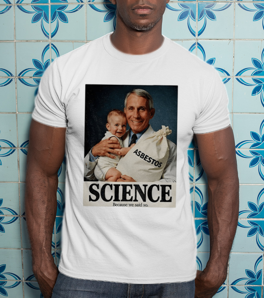 Dr Fauci Science Asbestos Because We Said So Baby T-Shirt