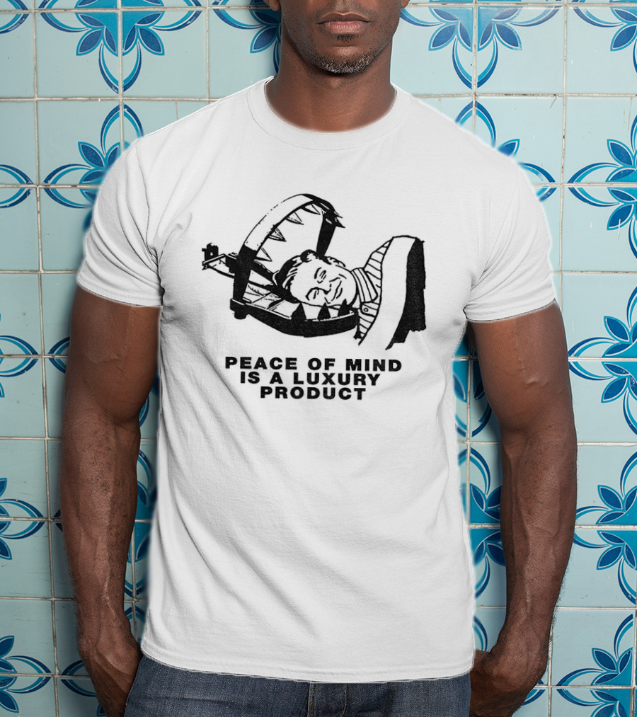 Dread The Fool Peace Of Mind Is A Luxury Product T-Shirt