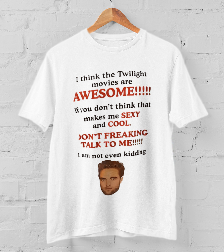 Twilight Movies Awesome Sexy Cool Don't Freaking Talk To Me T-Shirt