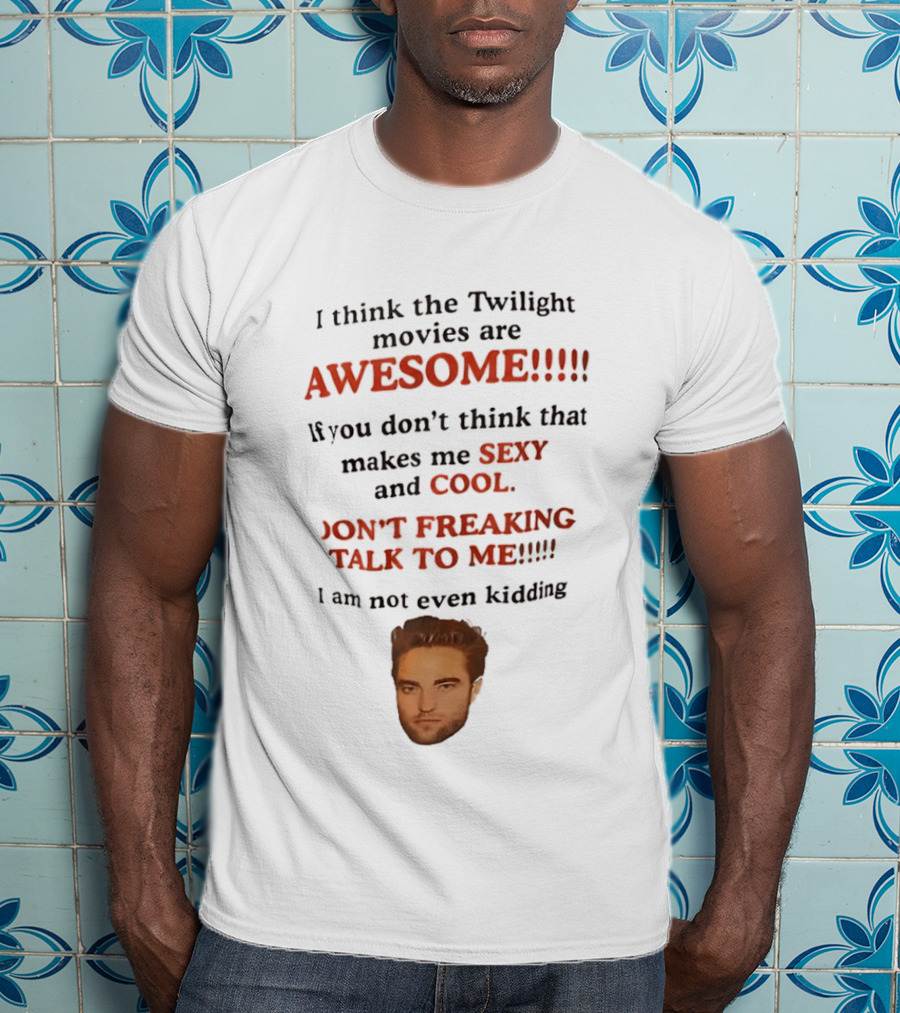 Twilight Movies Awesome Sexy Cool Don't Freaking Talk To Me T-Shirt