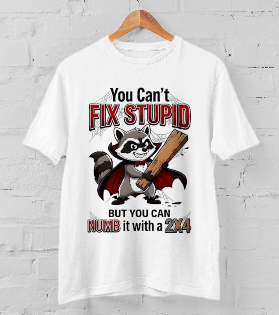 Vampire Raccoon You Can't Fix Stupid But You Can Numb It With A 2X4 T-Shirt
