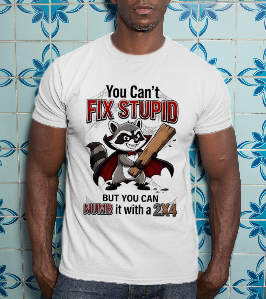 Vampire Raccoon You Can't Fix Stupid But You Can Numb It With A 2X4 T-Shirt