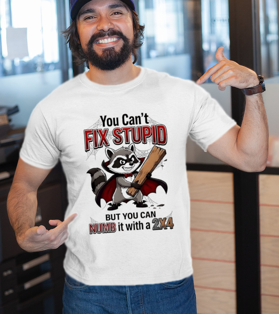 Vampire Raccoon You Can't Fix Stupid But You Can Numb It With A 2X4 T-Shirt