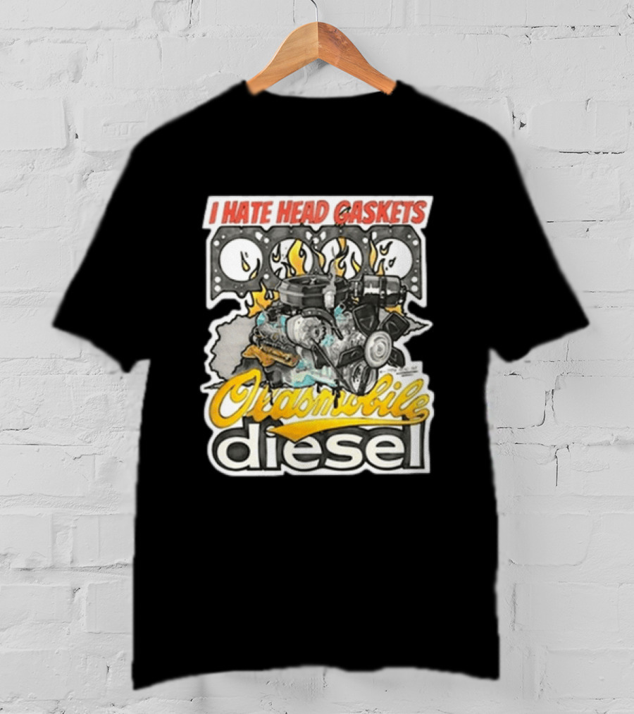 I Hate Head Gaskets Oldsmobile Diesel T-Shirt