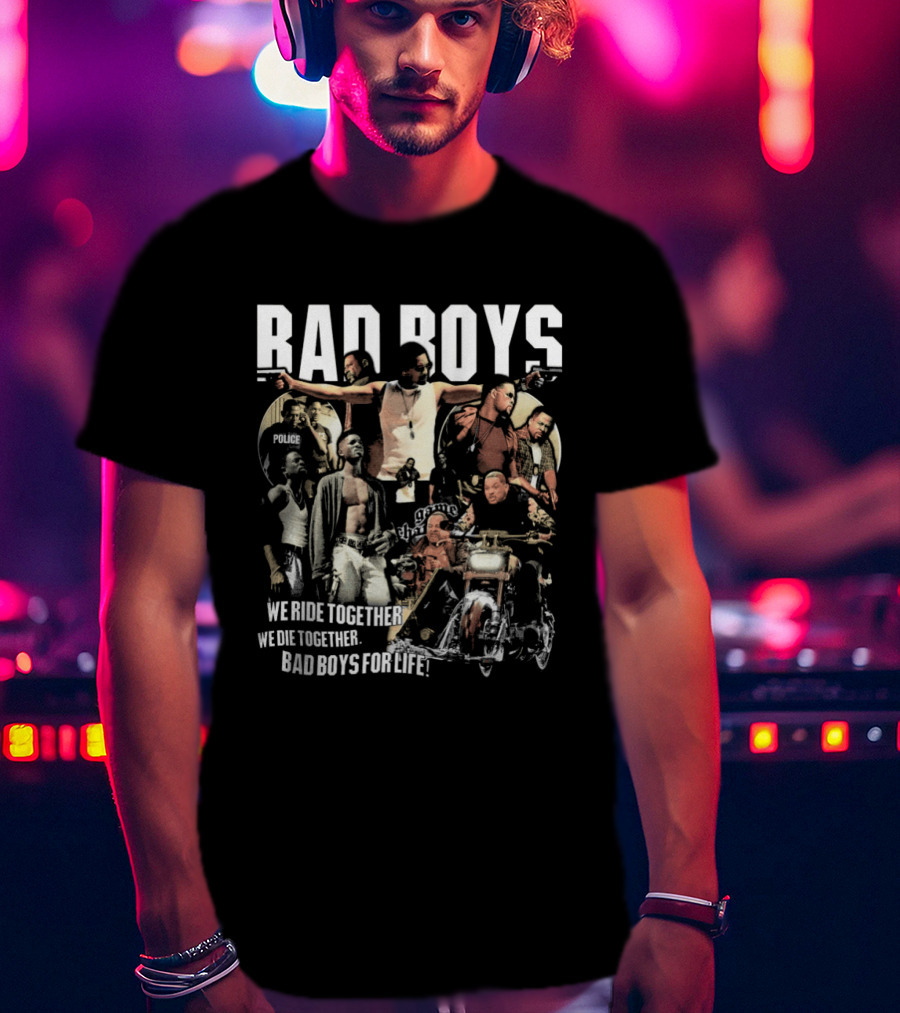 Bad Boys We Ride Together We Die Together For Life T-Shirt