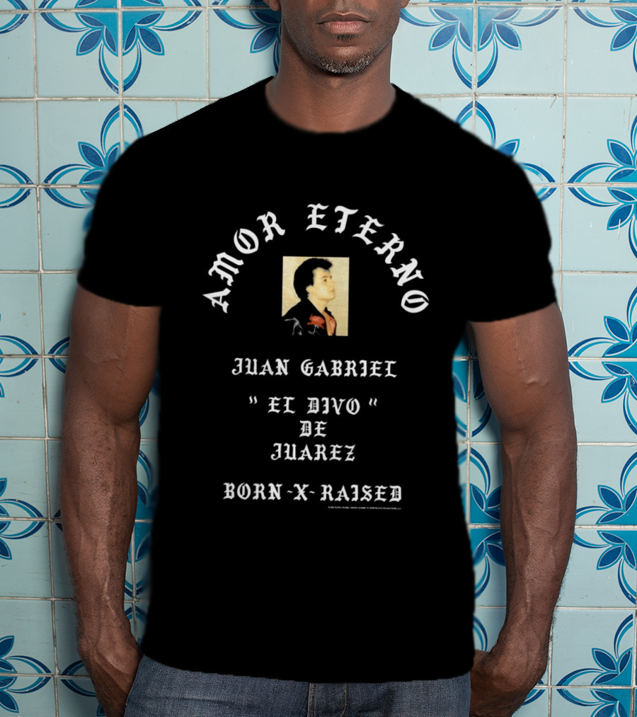 Amor Eterno Juan Gabriel El Divo De Juárez Born X Raised T-Shirt