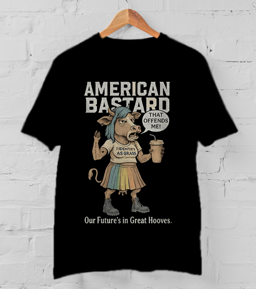 American Bastard Cow That Offends Me Our Future's In Great Hooves T-Shirt