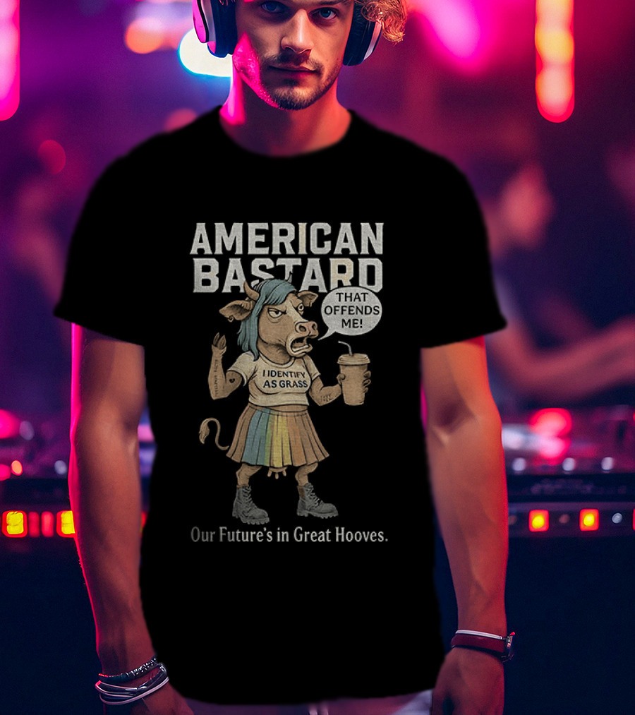 American Bastard Cow That Offends Me Our Future's In Great Hooves T-Shirt