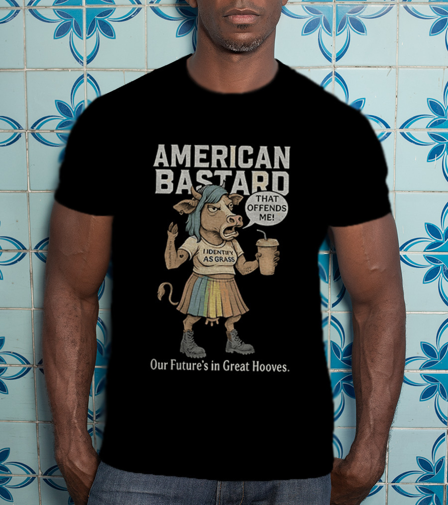 American Bastard Cow That Offends Me Our Future's In Great Hooves T-Shirt