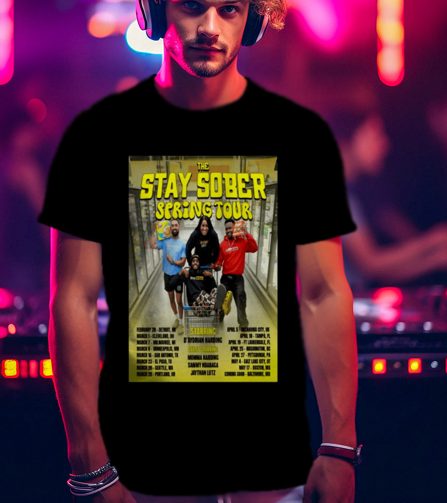 The Stay Sober Spring Tour 2025 Starring D'Aydrian Harding With Guest Stars Tour Locations And Dates T-Shirt